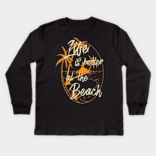 Life is better at the Beach Kids Long Sleeve T-Shirt